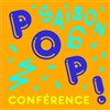 Pop Conférence | Saison 6 - 