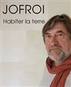 Jofroi - Habiter la Terre - 