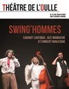 Cabaret Burlesque par la Cie Swing'hommes - 