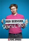 Jojo Bernard dans Sa M'Sul Tro ! - 