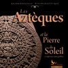 Les Aztèques et la Pierre du Soleil - 