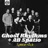 Ghost Rhythms + AB Spatio - 