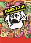 Marx F.T.M : Fétiche ta marchandise - 