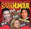 Plateau 300% humour - 