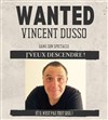 Vincent Dusso dans J'veux descendre ! - 