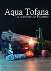 Aqua Tofana, la sorcière de Palerme - 