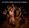 Les ateliers théâtre par Fort en Thème - 