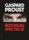 Gaspard Proust | Nouveau spectacle - 