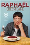 Raphaël dans Cheesecake - 