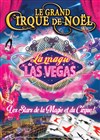 Le Grand Cirque de Noël, La Magie de Las Vegas | à Marseille - 