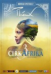 Cirque Phénix | Cirkafrika 3 : Des Rives de Zanzibar aux portes de l'Orient - 