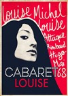 Cabaret Louise : Louise Michel, Louise Attaque, Rimbaud, Hugo, Mai 68, Johnny.. - 