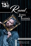 Raoul | Avec James Thierrée - 