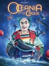 Océania, L'Odyssée du Cirque | Gap - 