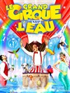 Le grand Cirque sur l'Eau: La Magie du cirque | - Pont l'Abbe - 