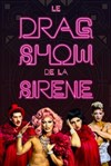 Le drag Show de la Sirène - 