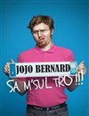 Jojo Bernard dans Sa M'sul tro !! - 