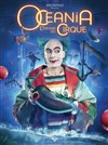 Océania, L'Odyssée du Cirque | Montceau les Mines - 
