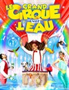Le grand Cirque sur l'Eau: La Magie du cirque | - Mauriac - 