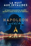 La Nuit Aux Invalides : Napoléon... L'envol de l'Aigle - 