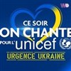 Ce soir on chante pour l'Unicef | Urgence Ukraine - 