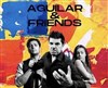 Les Humoristes de Cannes font leur Festival : Aguilar & Friends - 