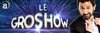 Le Gros Show - 