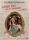 Laurent Bariohay dans Louis XVI : ils me prennent la tête ! - 
