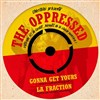 The Oppressed / La Fraction / Gonna Get Yours - 