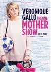 Veronique Gallo dans The one mother show - 