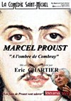 Marcel Proust, à l'ombre de Combray - 