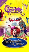 Cirque Holiday - Les légendes du cirque | - Aix en Provence - 