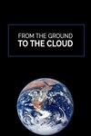 From The Ground To The Cloud - 