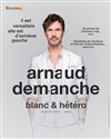 Arnaud Demanche dans Blanc et Hétéro - 