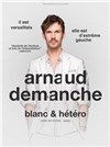 Arnaud Demanche dans Blanc et hetero - 
