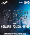 Soirée factory : Wigo + Folsom + Howard - 
