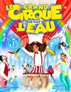 Le grand Cirque sur l'Eau : La Magie du cirque | - Le Creusot - 