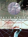 David Haxton - Film Performance Jeux Optiques - 