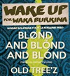 Wake Up for Waka Burkina : Blond and Blond and Blond + Old Tree'z - 