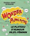 Wonder Pipelettes : Le plateau d'humour 99,9% féminin - 