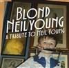 Blond Neil Young : A tribute to Neil Young - 