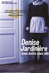 Denise Jardinière vous invite chez elle - 