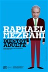 Raphaël Mezrahi dans Bientôt adulte | en rodage - 