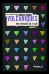 Présentation de Volcaniques, une anthologie du plaisir - 