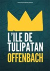 Offenbach - L'Île de Tulipatan - 