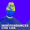 Indépendances cha-cha | partie 1 - 