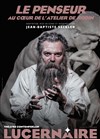 Le penseur - Au coeur de l'atelier de Rodin - 