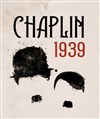 Chaplin, 1939 - 