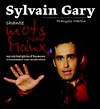 Sylvain Gary | Mots pour Maux - 
