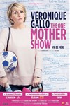 Véronique Gallo dans The One Mother Show - Vie de Mère - 